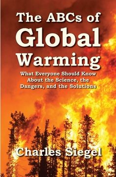 portada The ABCs of Global Warming: What Everyone Should Know About the Science, the Dangers, and the Solutions (in English)