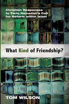 portada What Kind of Friendship? Christian Responses to Tariq Ramadan's Call for Reform Within Islam (en Inglés)