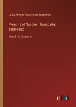 portada Memoirs of Napoleon Bonaparte; 1800-1802: Part 5 - in large print 