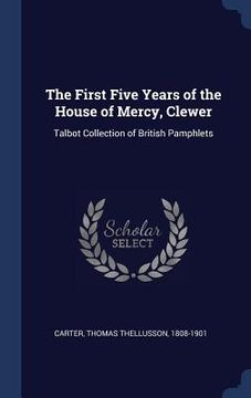 portada The First Five Years of the House of Mercy, Clewer: Talbot Collection of British Pamphlets