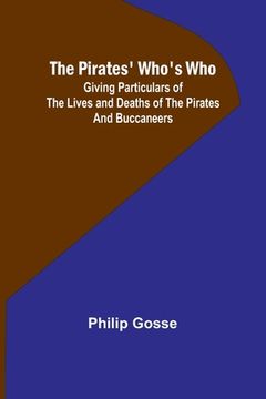 portada The Pirates' Who's Who; Giving Particulars Of The Lives and Deaths Of The Pirates And Buccaneers