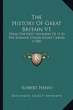 portada the history of great britain v1: from the first invasion of it by the romans under julius caesar (1788) (in English)