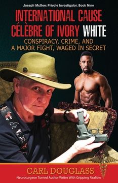 portada International Cause Celebre of Ivory White: Conspiracy, Crime, and a Major Fight, Waged in Secret (en Inglés)