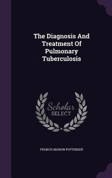 portada The Diagnosis And Treatment Of Pulmonary Tuberculosis (in English)