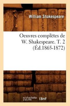 portada Oeuvres Complètes de W. Shakespeare. T. 2 (Éd.1865-1872) (en Francés)