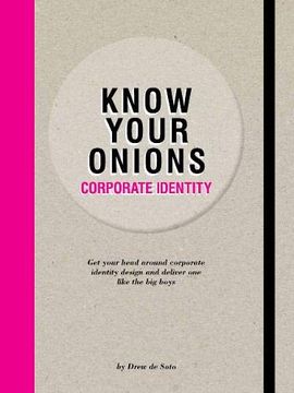 portada Know Your Onions: Corporate Identity: Get Your Head Around Corporate Identity Design and Deliver one Like the big Boys 