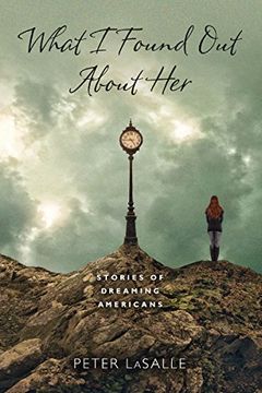 portada What i Found out About Her: Stories of Dreaming Americans (Richard Sullivan Prize in Short Fiction) (en Inglés)