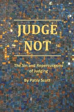 portada Judge Not: The Sin and Repercussions of Judging (en Inglés)