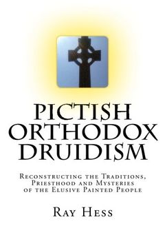 portada Pictish Orthodox Druidism: Reconstructing the Traditions, Priesthood and Mysteries of the Elusive Painted People