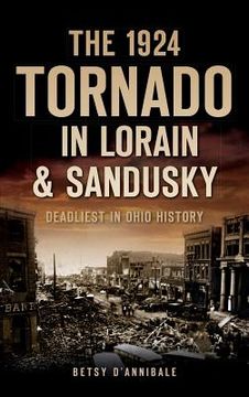 portada The 1924 Tornado in Lorain & Sandusky: Deadliest in Ohio History (en Inglés)