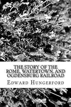 portada The Story of the Rome, Watertown, and Ogdensburg RailRoad