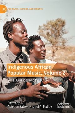 portada Indigenous African Popular Music, Volume 2: Social Crusades and the Future (en Inglés)