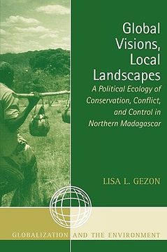 portada global visions, local landscapes: a political ecology of conservation, conflict, and control in northern madagascar (en Inglés)