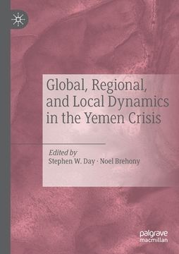 portada Global, Regional, and Local Dynamics in the Yemen Crisis