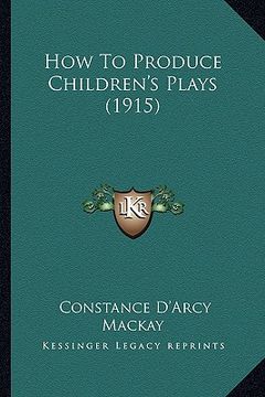 portada how to produce children's plays (1915) (en Inglés)