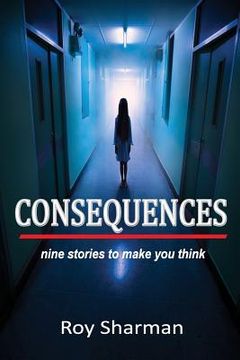 portada Consequences: nine stories to make you think (en Inglés)