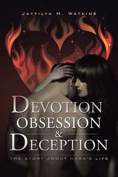 portada Devotion, Obsession, & Deception: The Story About Hara's Life (en Inglés)