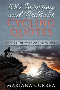 portada 100 INSPIRING And BRILLIANT CYCLING QUOTES: CHANGE The WAY YOU BIKE FOREVER (en Inglés)