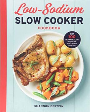 portada Low Sodium Slow Cooker Cookbook: Over 100 Heart Healthy Recipes That Prep Fast and Cook Slow (en Inglés)