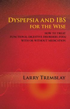 portada Dyspepsia and ibs for the Wise: How to Treat Functional Digestive Disorders (Fdds) With or Without Medication (en Inglés)