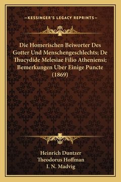 portada Die Homerischen Beiworter Des Gotter Und Menschengeschlechts; De Thucydide Melesiae Filio Atheniensi; Bemerkungen Uber Einige Puncte (1869) (en Alemán)