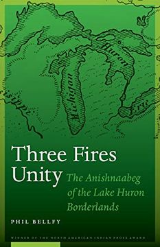 portada Three Fires Unity: The Anishnaabeg of the Lake Huron Borderlands (North American Indian Prose Award) (en Inglés)