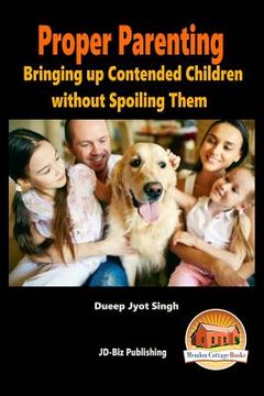 portada Proper Parenting - Bringing up Contended Children without Spoiling Them (en Inglés)