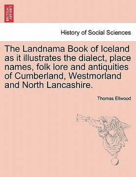 portada the landnama book of iceland as it illustrates the dialect, place names, folk lore and antiquities of cumberland, westmorland and north lancashire. (in English)