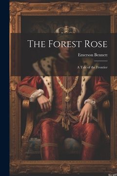 portada The Forest Rose: A Tale of the Frontier (en Inglés)