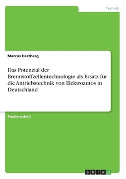 portada Das Potenzial der Brennstoffzellentechnologie als Ersatz für die Antriebstechnik von Elektroautos in Deutschland (en Alemán)
