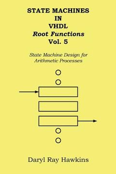 portada State Machines in VHDL Root Functions Vol. 5: State Machine Design for Arithmetic Processes (in English)