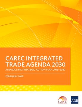 portada CAREC Integrated Trade Agenda 2030 and Rolling Strategic Action Plan 2018-2020 (en Inglés)