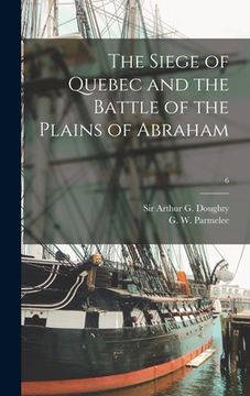 portada The Siege of Quebec and the Battle of the Plains of Abraham; 6 (en Inglés)