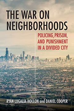 portada The war on Neighborhoods: Policing, Prison, and Punishment in a Divided City (en Inglés)