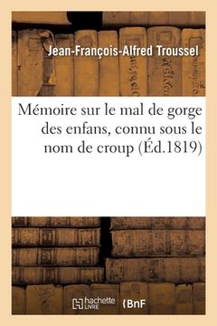 portada Mémoire Sur Le Mal de Gorge Des Enfans, Connu Sous Le Nom de Croup (in French)
