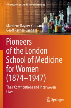 portada Pioneers of the London School of Medicine for Women (1874-1947): Their Contributions and Interwoven Lives (en Inglés)