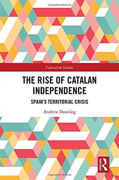 portada The Rise of Catalan Independence: Spain’s Territorial Crisis (Federalism Studies)