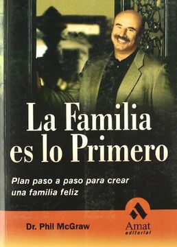 portada La Familia es lo Primero: Plan Paso a Paso Para Crear una Familia Feliz