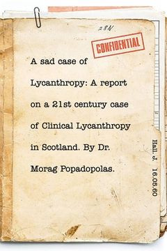 portada A sad case of Lycanthropy: By Dr Morag Popadopolas.: A report on a 21st century case of Clinical Lycanthropy in Scotland. (en Inglés)