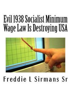 portada Evil 1938 Socialist Minimum Wage Law Is Destroying USA: Continuation of my previous book: "Is Immigration A Blessing In Disguise?"