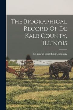 portada The Biographical Record Of De Kalb County, Illinois (en Inglés)