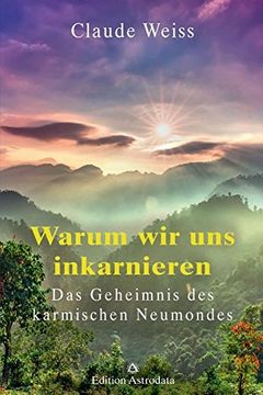 portada Warum wir uns Inkarnieren: Das Geheimnis des Karmischen Neumondes (en Alemán)