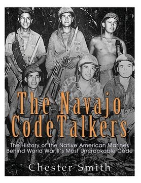 portada The Navajo Code Talkers: The History of the Native American Marines Behind World War II's Most Uncrackable Code (en Inglés)