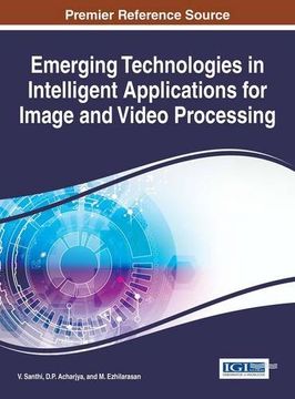 portada Emerging Technologies in Intelligent Applications for Image and Video Processing (Advances in Computational Intelligence and Robotics)