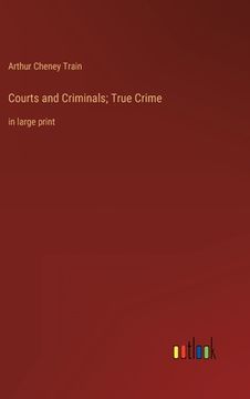 portada Courts and Criminals; True Crime: in large print (en Inglés)
