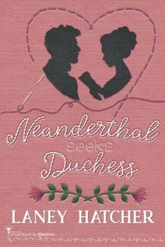 portada Neanderthal Seeks Duchess: A Smartypants Romance out of This World Title (London Ladies Embroidery) (en Inglés)