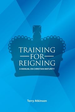 portada Training for Reigning: A Manual on Christian Maturity (en Inglés)