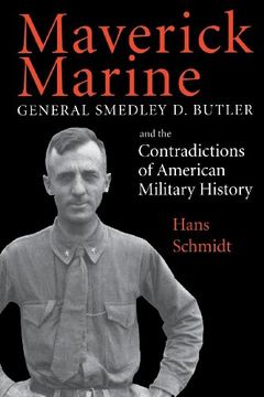 portada Maverick Marine-Pa: General Smedley D. Butler and the Contradictions of American Military History (en Inglés)