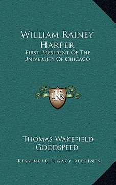 portada william rainey harper: first president of the university of chicago (en Inglés)