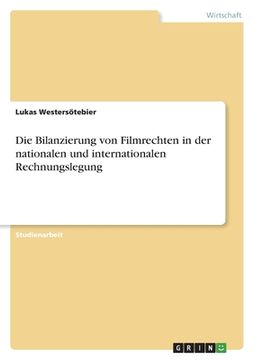 portada Die Bilanzierung von Filmrechten in der nationalen und internationalen Rechnungslegung (en Alemán)